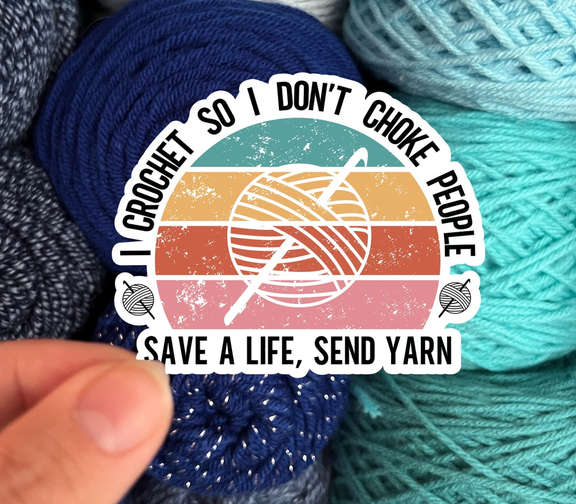 I Crochet So I Don't Choke People Save a Life, Send Yarn!